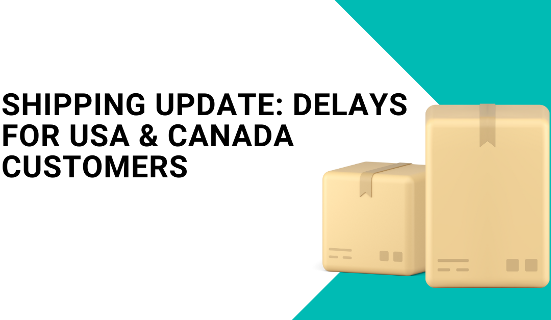 Shipping Update: Delays for USA & Canada Customers